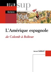 L'Amérique Espagnole de Colomb à Bolivar de Bernard Lavallé