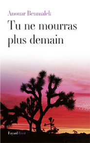 Tu ne mourras plus demain, de Anouar Benmalek