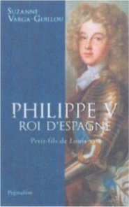 Philippe V, Roi d'Espagne Petit-fils de Louis XIV, de Suzanne Varga
