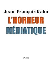 L'horreur médiatique, de Jean-François KAHN