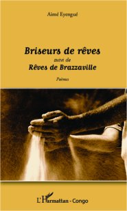 Briseurs de rêves suivi de Rêves de Brazzaville, de Aimé Eyengué
