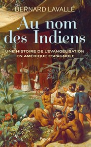 Au nom des Indiens, une histoire de l’évangélisation en Amérique espagnole